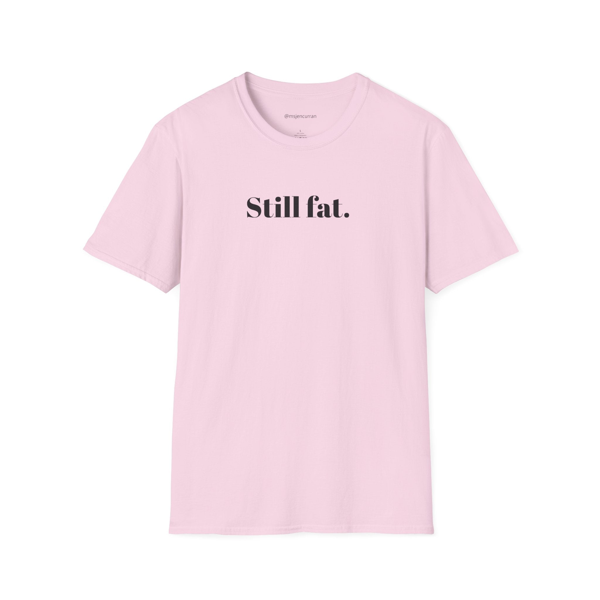 Still Fat T-Shirt - White + Colors
