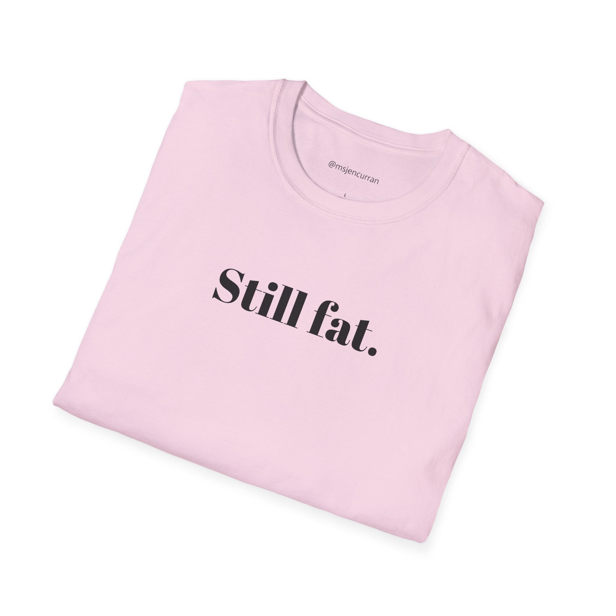 Still Fat T-Shirt - White + Colors