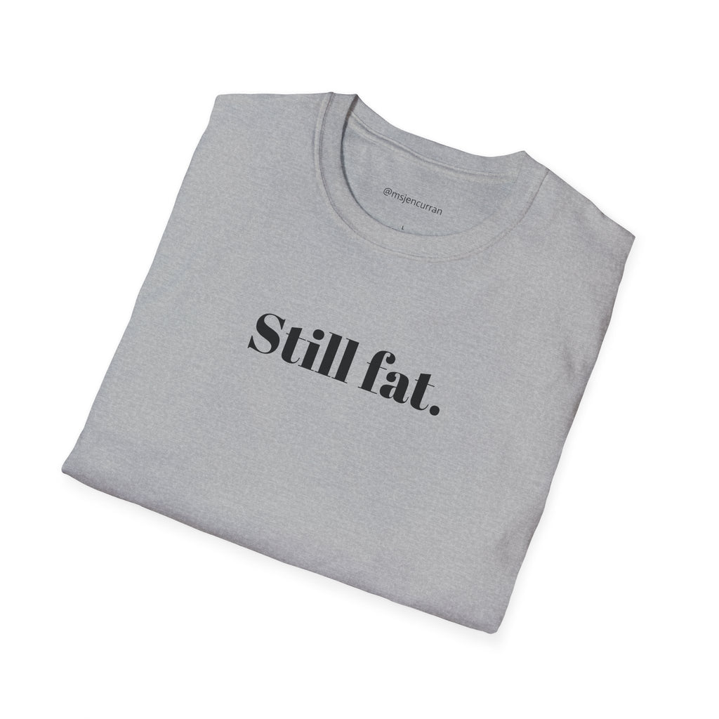 Still Fat T-Shirt - White + Colors