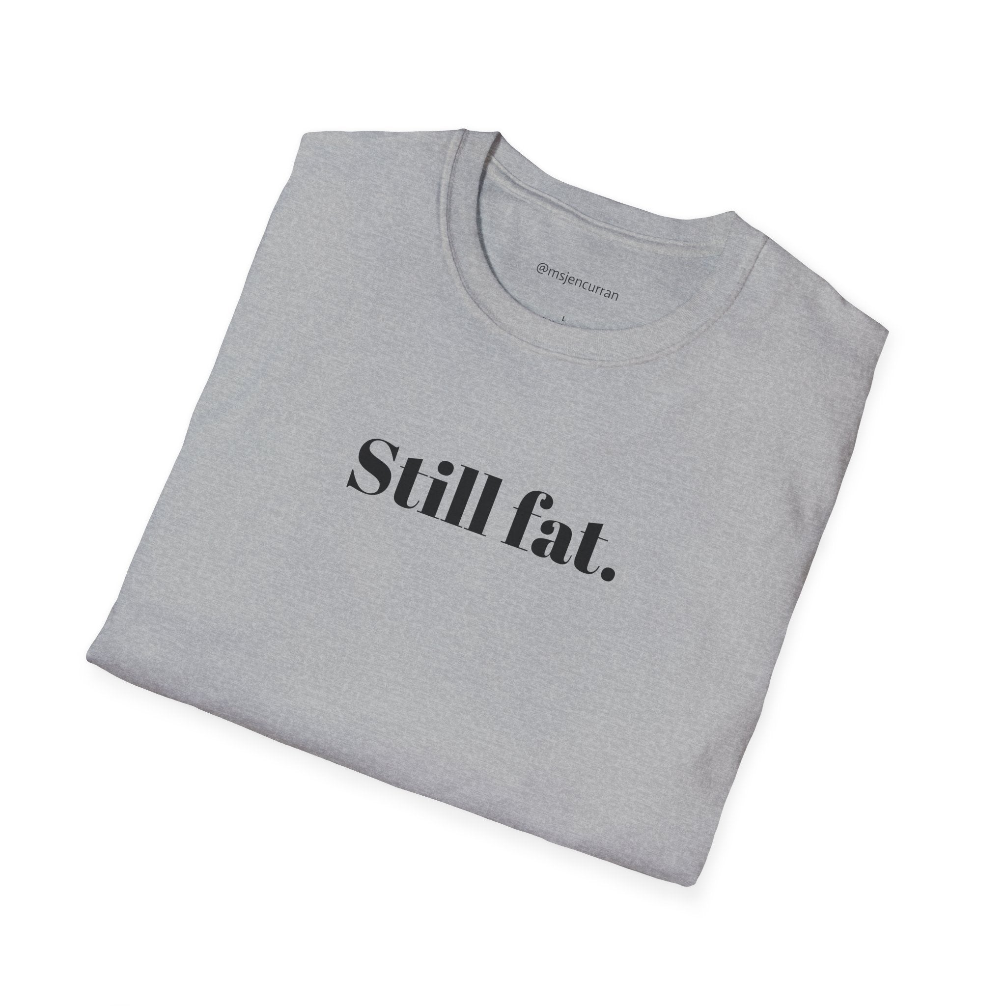 Still Fat T-Shirt - White + Colors