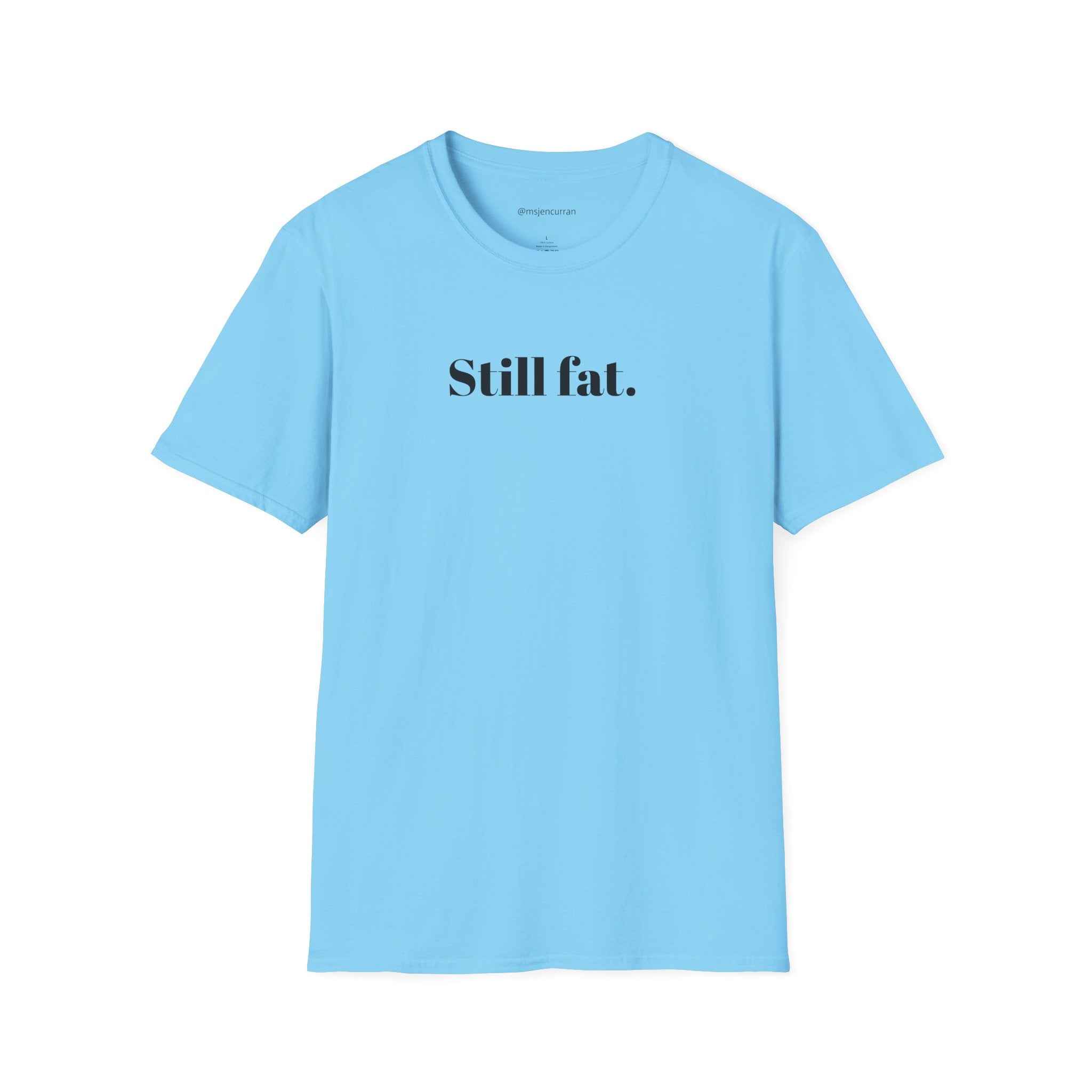 Still Fat T-Shirt - White + Colors