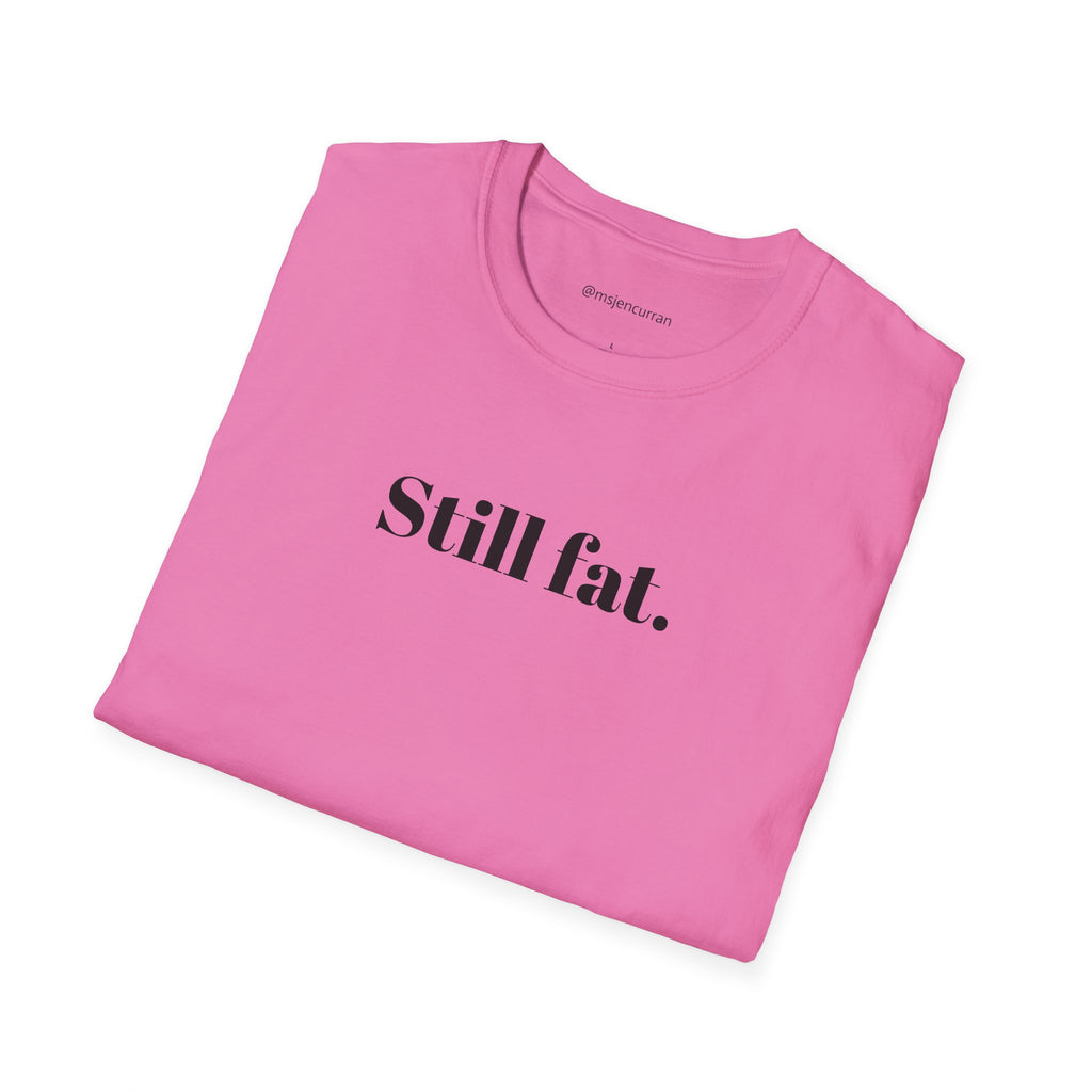 Still Fat T-Shirt - White + Colors