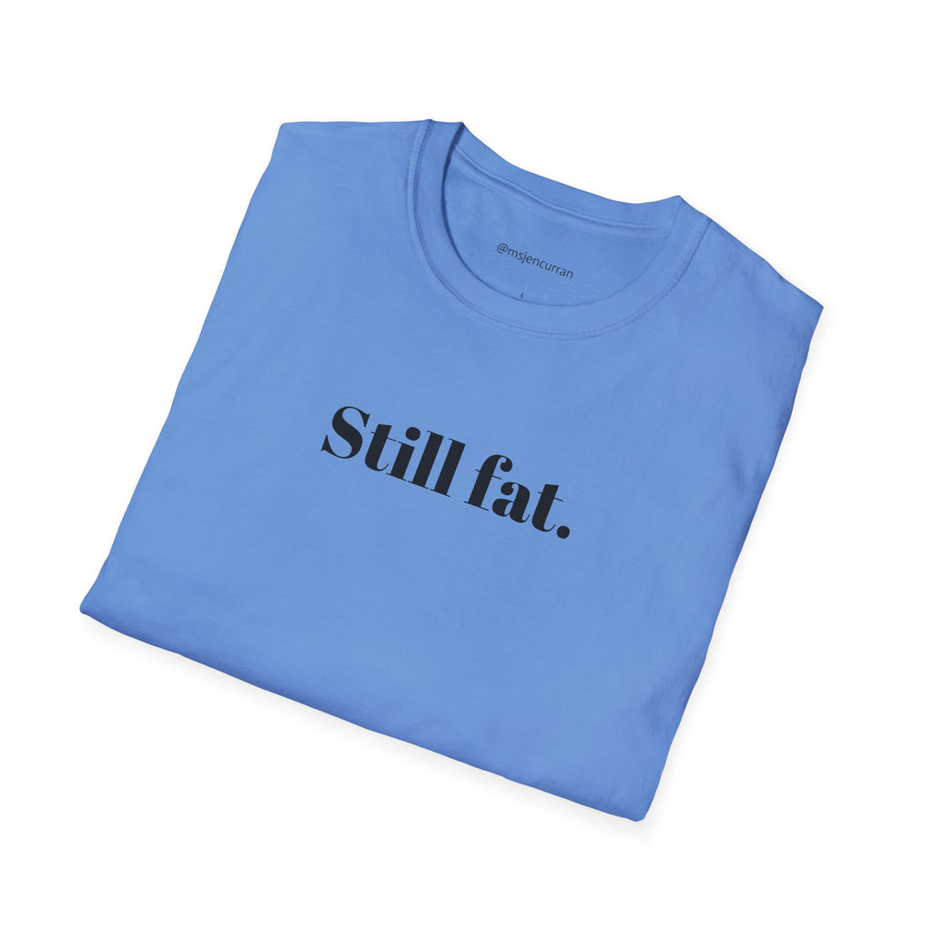 Still Fat T-Shirt - White + Colors