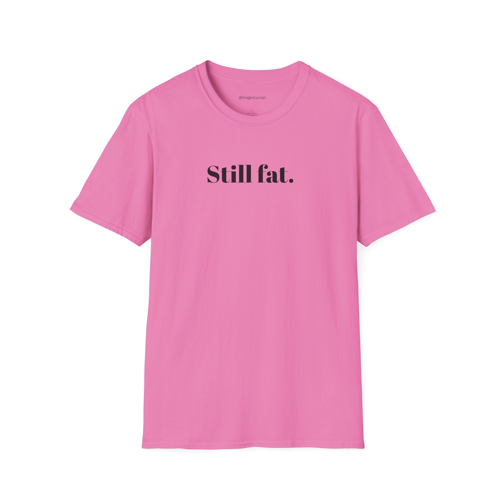 Still Fat T-Shirt - White + Colors