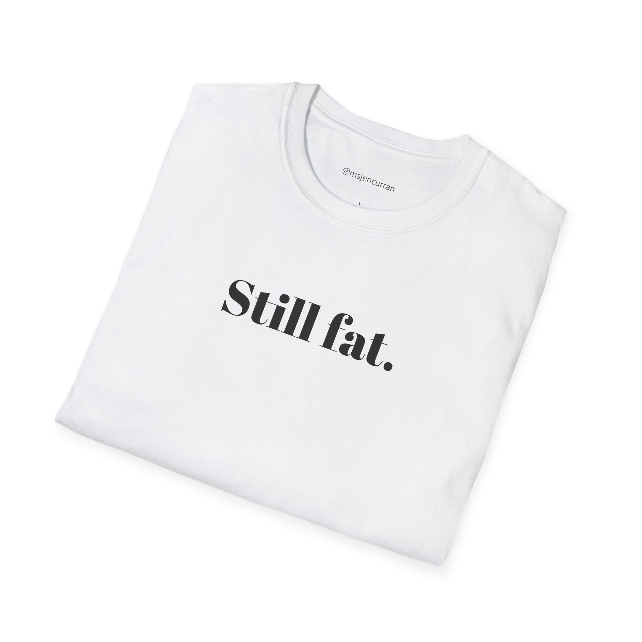 Still Fat T-Shirt - White + Colors