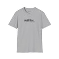 Still Fat T-Shirt - White + Colors