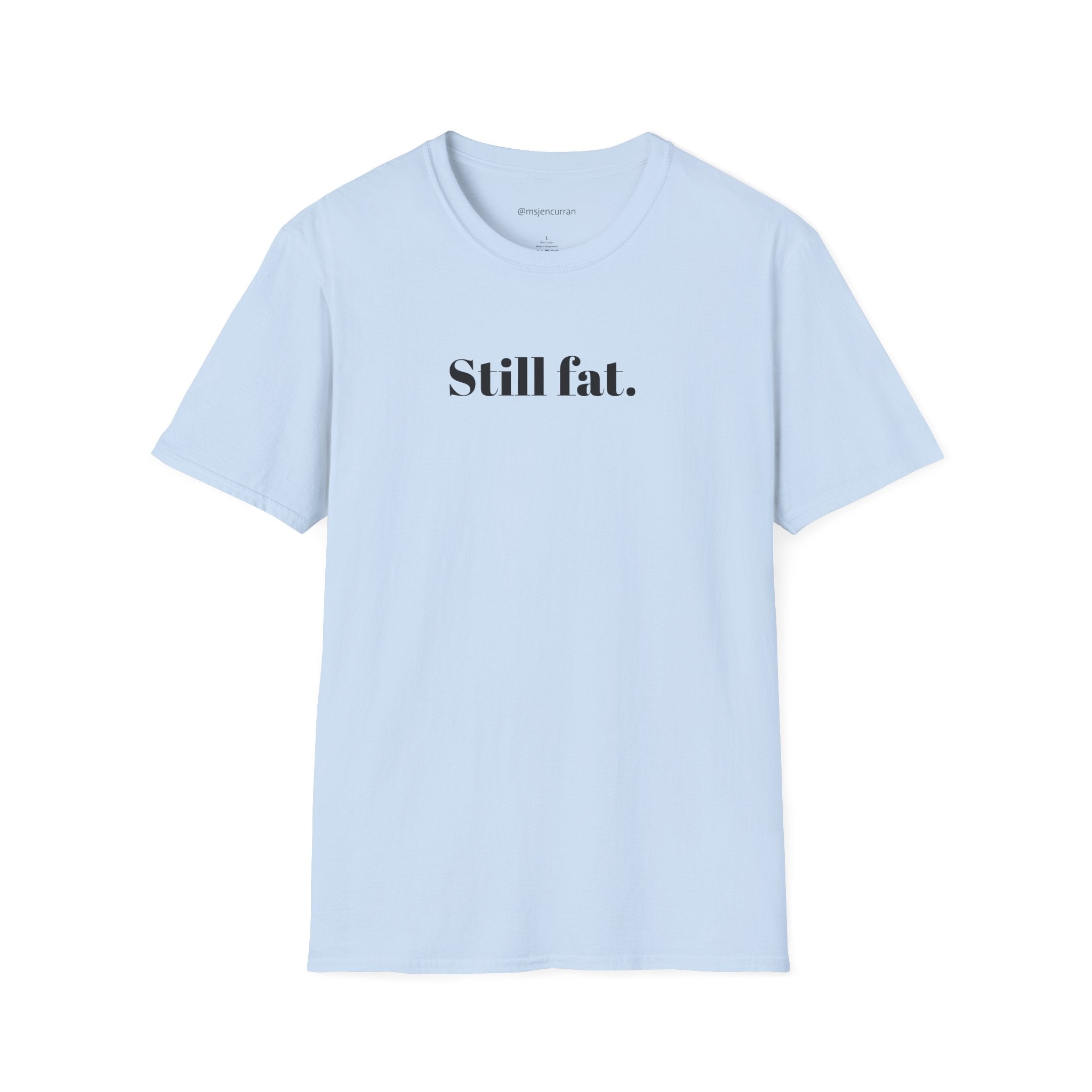 Still Fat T-Shirt - White + Colors