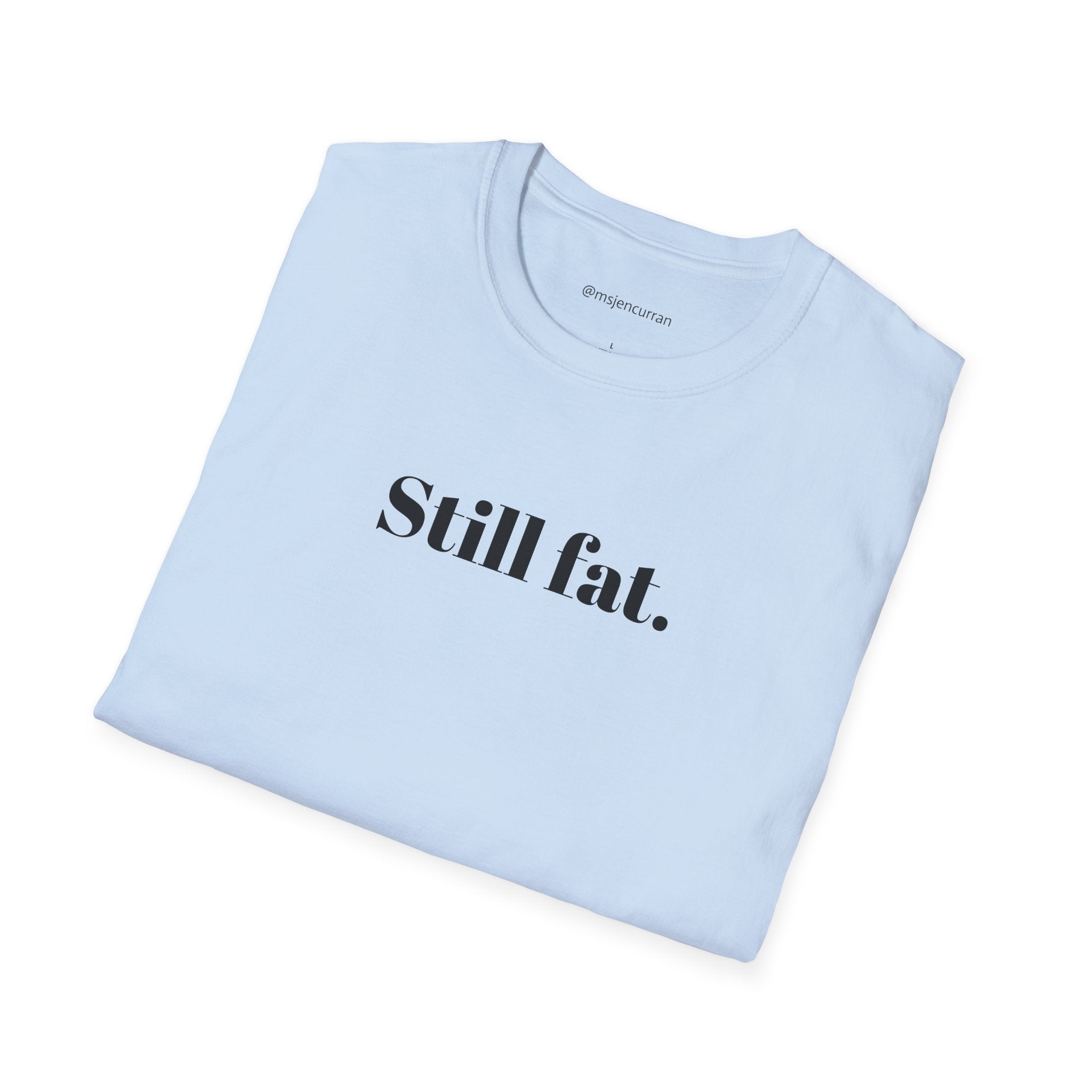 Still Fat T-Shirt - White + Colors
