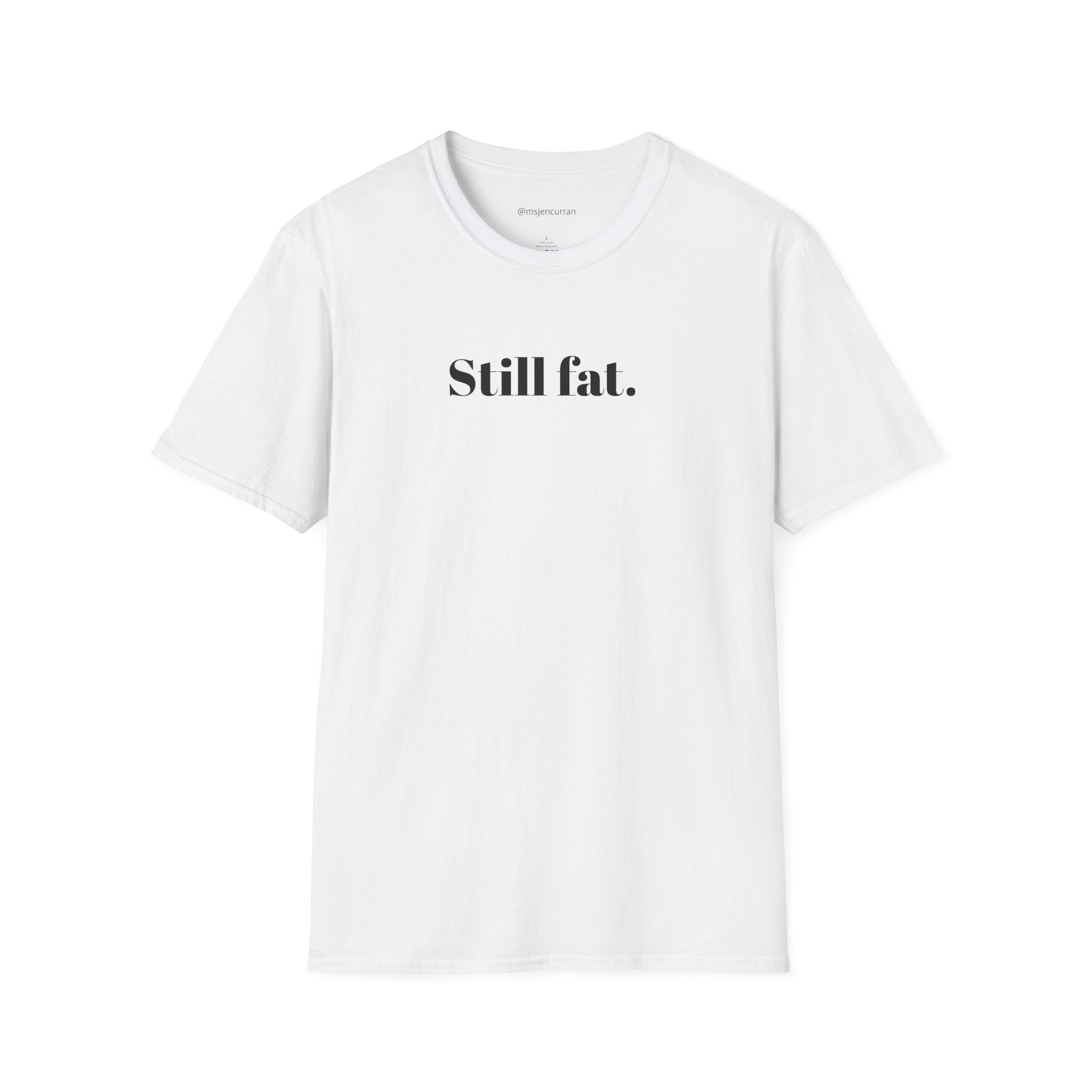 Still Fat T-Shirt - White + Colors