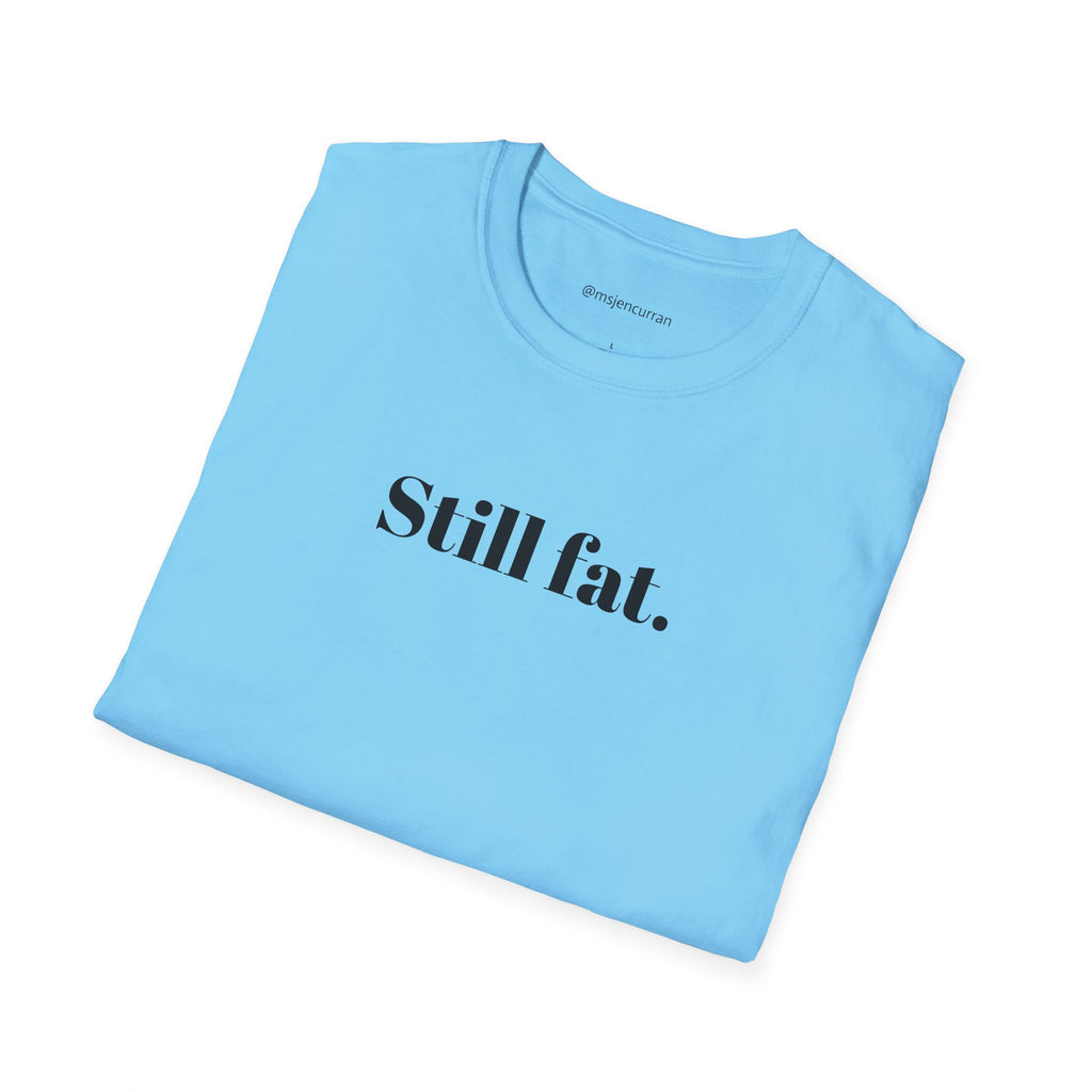 Still Fat T-Shirt - White + Colors
